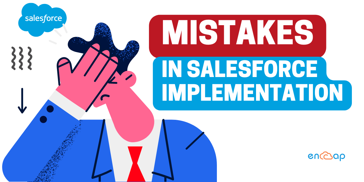 Common Mistakes While Doing Salesforce Implementation Encaptechno